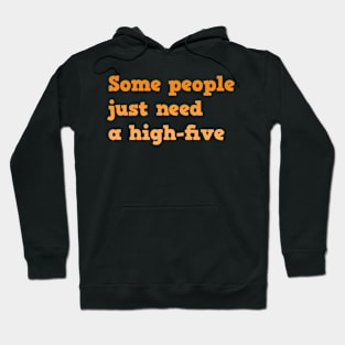 Funny Quote | Some people just need a high-five Hoodie